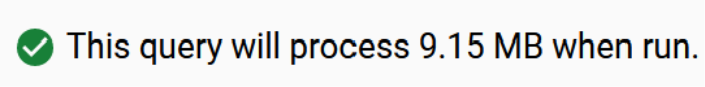 BigQuery query validator: This query will process 9.15 MB when run.