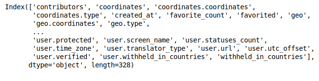 Output: an Index of column names such as contributors, coordinates.coordinates, created_at, favorite_count, geo.type, user.screen_name, user.statuses_count, user.verified and withheld_in_countries, dtype='object', length=328.